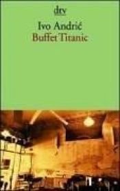 book cover of Buffet Titanic by Ivo Andrić