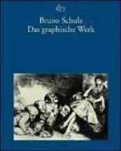 book cover of Das graphische Werk: 1892 - 1942 by Bruno Schulz