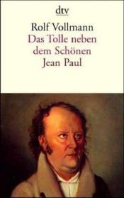 book cover of Das Tolle neben dem Schönen, Jean Paul : ein biographischer Essay by Rolf Vollmann