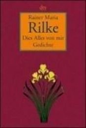 book cover of Dies Alles von mir: Ausgewählte Gedichte by ריינר מריה רילקה