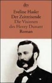 book cover of Der Zeitreisende. Die Visionen des Henry Dunant. by Eveline Hasler