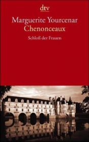 book cover of Chenonceaux. Schloß der Frauen by Marguerite Yourcenarová