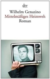 book cover of Mittelmäßiges Heimweh by Wilhelm Genazino