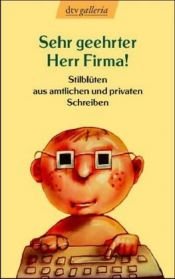 book cover of Sehr geehrter Herr Firma!: Stilblüten aus amtlichen und privaten Schreiben by Emil Waas