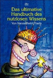 book cover of Das ultimative Handbuch des nutzlosen Wissens by Hanswilhelm Haefs