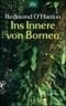 Ins Innere von Borneo