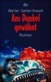 book cover of Ans Dunkel gewöhnt by Walter Satterthwait