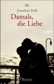 book cover of Damals, die Liebe by Jonathan Hull