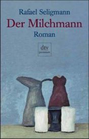 book cover of Der Milchmann: Roman (DTV Premium) by Rafael Seligmann