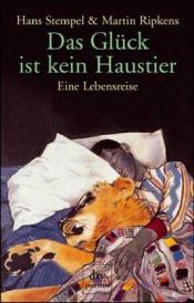 book cover of Das Glück ist kein Haustier : eine Lebensreise by Hans Stempel