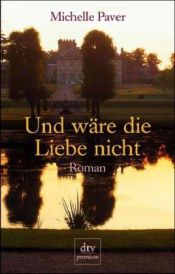 book cover of Und wäre die Liebe nicht by Michelle Paver