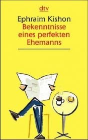 book cover of Bekenntnisse eines perfekten Ehemanns. Großdruck. Satiren. by Efraim Kishón