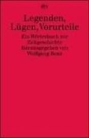 book cover of Legenden, Lügen, Vorurteile : ein Wörterbuch zur Zeitgeschichte by Wolfgang Benz