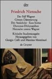 book cover of Der Fall Wagner. Götzen-Dämmerung. Der Antichrist. Ecce homo. Dionysos-Dithyramben. Nietzsche contra Wagner by Friedrich Wilhelm Nietzsche
