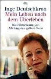 book cover of Mein Leben nach dem Überleben. Die Fortsetzung von 'Ich trug den gelben Stern'. by Inge Deutschkron