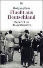 book cover of Flucht aus Deutschland. Zum Exil im 20. Jahrhundert. by Wolfgang Benz