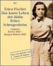 book cover of Das kurze Leben der Jüdin Felice Schragenheim. 'Jaguar', Berlin 1922 - Bergen- Belsen 1945. by Erica Fischer