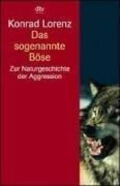 book cover of Das sogenannte Böse. Zur Naturgeschichte der Aggression. ( sachbuch). by Konrad Lorenz