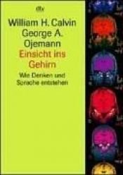 book cover of Einsicht ins Gehirn : wie Denken und Sprache entstehen by William H. Calvin