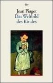 book cover of Das Weltbild des Kindes by Jean Piaget