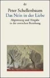 book cover of Das Nein in der Liebe : Abgrenzung und Hingabe in der erotischen Beziehung by Peter Schellenbaum
