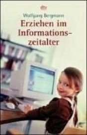 book cover of Erziehen im Informationszeitalter by Wolfgang Bergmann