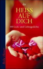 book cover of Heiss auf dich : 100 Lock- und Liebesgedichte by Anton G. Leitner