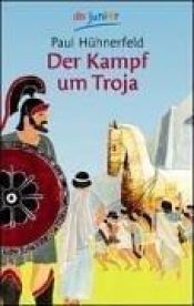 book cover of Der Kampf um Troja. Griechische Sagen. by Paul Hühnerfeld