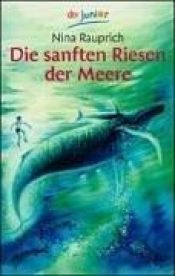 book cover of Die sanften Riesen der Meere. ( Ab 11 J.). by Nina Rauprich