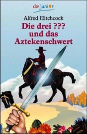book cover of Die drei Fragezeichen und das Aztekenschwert by ألفريد هتشكوك