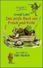 book cover of Das große Buch von Frosch und Kröte. Neu erzählt von Tilde Michels by Arnold Lobel