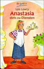 book cover of Anastasia stets zu Diensten. ( Ab 10 J.). by Lois Lowry