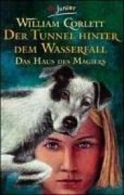 book cover of Der Tunnel hinter dem Wasserfall. Das Haus des Magiers 03 by William Corlett