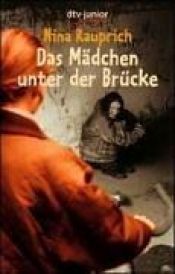 book cover of Das Mädchen unter der Brücke by Nina Rauprich