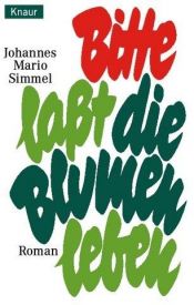 book cover of Bitte, laßt die Blumen leben by Johannes Mario Simmel
