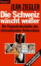 book cover of Die Schweiz wäscht weisser : die Finanzdrehscheibe des internationalen Verbrechen by Jean Ziegler