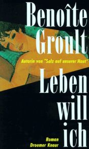 book cover of Leben will ich by Benoîte Groult