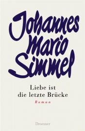 book cover of Liebe ist die letzte Brücke by Johannes Mario Simmel