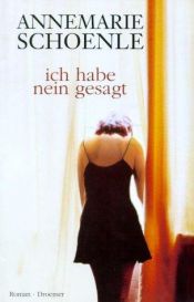 book cover of Ich habe nein gesagt by Annemarie Schoenle