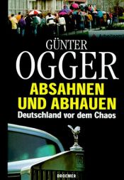 book cover of Absahnen und abhauen. Deutschland vor dem Chaos by Günter Ogger