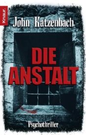 book cover of Die Anstalt: Psychothriller by John Katzenbach