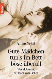book cover of Gute Mädchen tun's im Bett - böse überall: Wer sich traut, hat mehr vom Lieben by Anne West