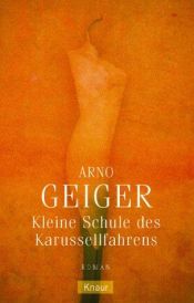 book cover of Kleine Schule des Karussellfahrens by Arno Geiger