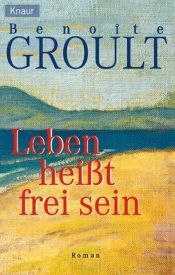 book cover of Leben heißt frei sein by Benoîte Groult