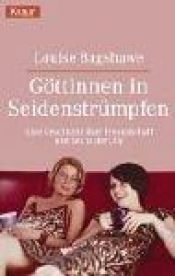 book cover of Göttinnen in Seidenstrümpfen. Eine Geschichte über Freundschaft und Sex in der City. by Louise Bagshawe