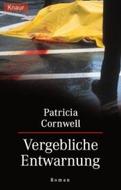 book cover of Vergebliche Entwarnung: Ein Kay-Scarpetta-Roman by Patricia Cornwell