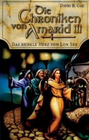 book cover of Die Chroniken von Amarid 03. Das dunkle Herz von Lon- Ser. by David B. Coe