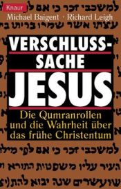 book cover of Verschlusssache Jesus : die Qumranrollen und die Wahrheit über das frühe Christentum by Michael Baigent