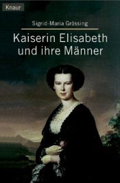 book cover of Kaiserin Elisabeth und ihre Männer by Sigrid-Maria Größing