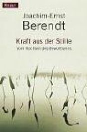 book cover of Kraft aus der Stille : vom Wachsen des Bewu tseins by Joachim-Ernst Berendt